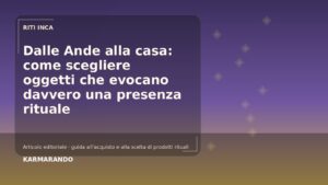 Dalle Ande alla casa: venez scegliere oggetti che evocano davvero una presenza rituel