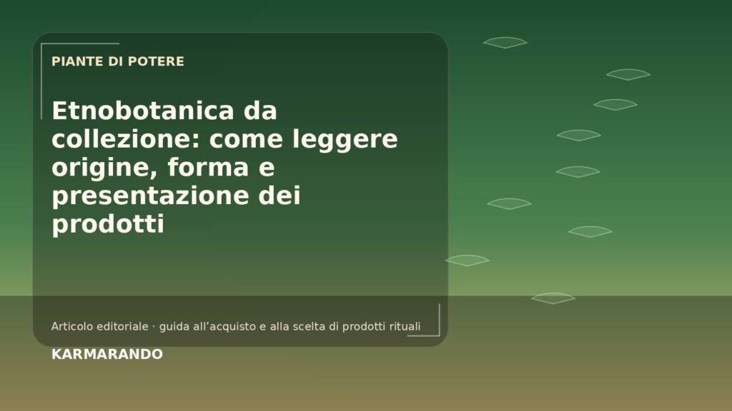 Etnobotanica da collezione: venez leggere origine, forma e presentazione dei prodotti