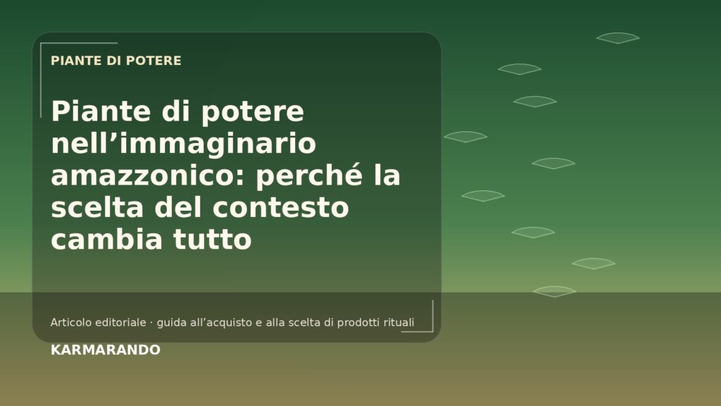 Piante di potere nell'immaginario amazzonico: perché la scelta del contesto cambia tutto