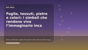 Foglie, tessuti, pietre e colori: i simboli che rendono vivo l'immaginario inca